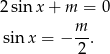 2 sinx + m = 0 m sin x = − --. 2 