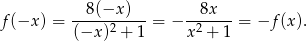 --8(−x--)-- --8x--- f(−x ) = (−x )2 + 1 = − x2 + 1 = −f (x). 
