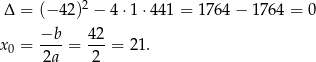  2 Δ = (− 4 2) − 4 ⋅1 ⋅441 = 1764 − 1764 = 0 −b-- 4-2 x0 = 2a = 2 = 21. 