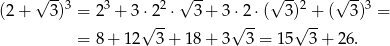  √ --3 3 2 √ -- √ --2 √ --3 (2 + 3) = 2 + 3 ⋅2--⋅ 3+ 3⋅2-⋅( 3) +-( 3) = = 8 + 12 √ 3+ 18+ 3√ 3 = 15√ 3+ 2 6. 