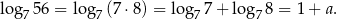 lo g756 = lo g7(7 ⋅8) = log7 7+ lo g78 = 1+ a. 