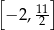 [ ] 11 − 2, 2 