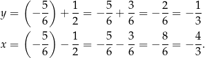  ( ) y = − 5- + 1-= − 5+ 3-= − 2-= − 1- 6 2 6 6 6 3 ( 5) 1 5 3 8 4 x = − -- − --= − -− --= − --= − --. 6 2 6 6 6 3 