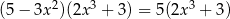  2 3 3 (5− 3x )(2x + 3) = 5(2x + 3) 