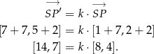  −→ SP′ = k ⋅−S→P [7 + 7,5 + 2] = k ⋅[1+ 7,2+ 2] [14,7] = k ⋅[8,4]. 