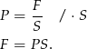  F P = -- / ⋅S S F = PS . 