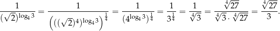  √4--- √4--- -√--1-----= --------1-------- = ----1---- = 1--= √1--= √---2√7----= --2-7. ( 2)log43 ( √ --4 log 3) 14 (4log43)14 314 4 3 4 3⋅ 42 7 3 (( 2) ) 4 