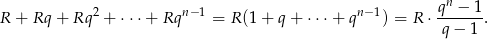 n R + Rq + Rq2 + ⋅⋅⋅+ Rqn −1 = R (1+ q+ ⋅⋅⋅+ qn− 1) = R ⋅ q-−-1-. q− 1 