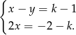 { x − y = k− 1 2x = − 2− k. 