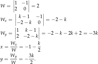  | | W = ||1 − 1|| = 2 |2 0 | || || Wx = | k − 1 − 1|= − 2 − k ||− 2 − k 0| | |1 k − 1 | Wy = || || = − 2 − k− 2k+ 2 = − 3k 2 − 2 − k Wx-- k- x = W = − 1− 2 Wy 3k y = ----= − --. W 2 
