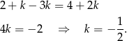 2 + k − 3k = 4+ 2k 1 4k = − 2 ⇒ k = − --. 2 