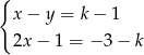 { x − y = k− 1 2x − 1 = − 3− k 
