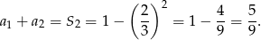  ( ) 2- 2 4- 5- a1 + a2 = S 2 = 1− 3 = 1− 9 = 9. 