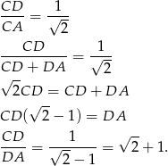 CD-- -1-- CA = √ -- 2 ----CD-----= √1-- CD + DA 2 √ -- 2CD√ =- CD + DA CD ( 2− 1) = DA CD-- = √--1----= √ 2-+ 1. DA 2− 1 