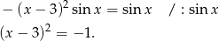 − (x− 3)2sin x = sinx / : sin x 2 (x − 3) = − 1. 