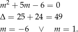  2 m + 5m − 6 = 0 Δ = 25 + 24 = 49 m = − 6 ∨ m = 1. 