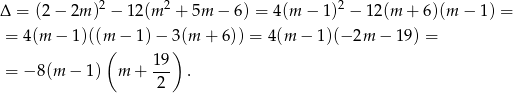 Δ = (2− 2m )2 − 12 (m2 + 5m − 6) = 4(m − 1)2 − 12(m + 6)(m − 1 ) = = 4(m − 1)((m − 1 )− 3 (m + 6)) = 4 (m − 1)(− 2m − 19) = ( 19) = − 8(m − 1) m + --- . 2 
