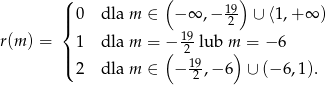  ( ) (| 19 |{ 0 dla m ∈ − ∞ ,− 2 ∪ ⟨1,+ ∞ ) r(m ) = 1 dla m = − 19 lub m = − 6 ||( ( 219 ) 2 dla m ∈ − -2 ,− 6 ∪ (− 6,1). 