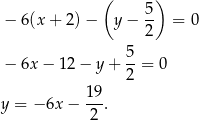  ( 5 ) − 6(x + 2) − y − -- = 0 2 5- − 6x − 12 − y + 2 = 0 19 y = − 6x− ---. 2 