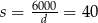  6000 s = -d--= 40 