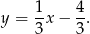 y = 1x − 4. 3 3 