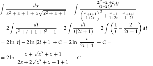 ∫ ∫ 2t2+2t+-2 ------------dx√------------ --------(1+2t)2-dt-------- x2 + x + 1 + x x 2 + x + 1 = (t2+t+1) 2 t2−1 t2+t+1 = -1+-2t- + 1+-2t ⋅-1+-2t ∫ ∫ ∫ ( ) = 2 --------dt-------- = 2 ---dt----= 2 1-− ---2-- dt = t2 + t+ 1 + t2 − 1 t(2|t+ 1) | t 2t + 1 | t | = 2 ln |t| − 2 ln |2t+ 1 |+ C = 2ln ||------||+ C = | √ ----------- | 2t+ 1 || x + x2 + x + 1 || = 2 ln |------√----------------|+ C |2x + 2 x 2 + x + 1 + 1 | 