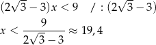 √ -- √ -- (2 3 − 3)x < 9 / : (2 3− 3) ---9----- x < √ -- ≈ 1 9,4 2 3 − 3 