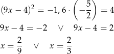  ( 5) (9x − 4)2 = − 1,6 ⋅ − -- = 4 2 9x − 4 = − 2 ∨ 9x − 4 = 2 x = 2- ∨ x = 2- 9 3 