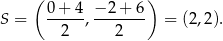  ( ) S = 0-+-4, −-2-+-6 = (2,2). 2 2 