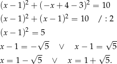 (x − 1)2 + (−x + 4− 3)2 = 10 (x − 1)2 + (x− 1)2 = 10 / : 2 2 (x − 1) =√5-- √ -- x − 1 = − 5 ∨ x − 1 = 5 √ -- √ -- x = 1 − 5 ∨ x = 1 + 5. 