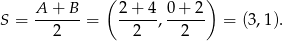  ( ) A + B 2+ 4 0 + 2 S = -------= -----,------ = (3,1). 2 2 2 