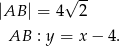  √ -- |AB | = 4 2 AB : y = x− 4. 