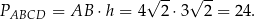  √ -- √ -- PABCD = AB ⋅h = 4 2 ⋅3 2 = 24. 