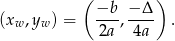  ( ) −b-- −Δ-- (xw ,yw ) = 2a , 4a . 