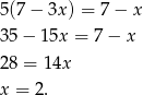 5(7 − 3x ) = 7− x 35 − 15x = 7− x 28 = 14x x = 2 . 