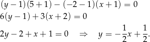(y − 1)(5 + 1) − (− 2 − 1)(x + 1) = 0 6(y − 1) + 3(x + 2) = 0 1- 1- 2y − 2 + x + 1 = 0 ⇒ y = − 2 x+ 2. 