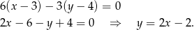 6(x− 3)− 3(y− 4) = 0 2x− 6− y+ 4 = 0 ⇒ y = 2x − 2. 