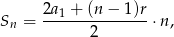 Sn = 2a1 +-(n-−--1)r⋅ n, 2 
