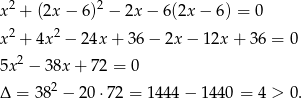 x 2 + (2x − 6 )2 − 2x − 6(2x − 6) = 0 x 2 + 4x 2 − 2 4x+ 36 − 2x − 12x + 3 6 = 0 2 5x − 3 8x+ 72 = 0 Δ = 382 − 20 ⋅72 = 1 444− 1440 = 4 > 0. 