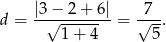  |3 − 2+ 6| 7 d = --√-------- = √---. 1 + 4 5 