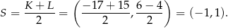  K + L ( − 17+ 15 6 − 4 ) S = ------ = ---------,------ = (−1 ,1). 2 2 2 