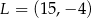 L = (15,− 4) 