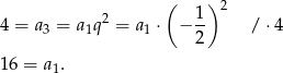  ( ) 2 4 = a = a q2 = a ⋅ − 1- / ⋅4 3 1 1 2 16 = a1. 