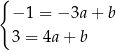 { −1 = − 3a+ b 3 = 4a + b 
