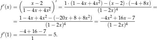  ( ) ′ x− 2 ′ 1 ⋅(1 − 4x + 4x 2)− (x − 2)⋅(− 4 + 8x) f (x) = 1-−-4x-+-4x-2 = ---------------(1-−-2x-)4-------------- = 1-−-4x-+-4x-2 −-(−2-0x+--8+--8x2) −-4x2 +-16x-−-7- = (1 − 2x)4 = (1− 2x)4 f′(1) = −-4-+-16-−-7-= 5. 1 