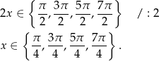  { } π- 3π- 5π- 7-π 2x ∈ 2 , 2 , 2 , 2 / : 2 { } x ∈ π-, 3π-, 5π-, 7π . 4 4 4 4 