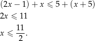 (2x− 1)+ x ≤ 5 + (x + 5) 2x ≤ 11 x ≤ 11-. 2 