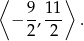⟨ 9 11⟩ − -, --- . 2 2 