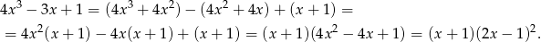 4x3 − 3x + 1 = (4x 3 + 4x2)− (4x2 + 4x) + (x + 1) = 2 2 2 = 4x (x + 1 )− 4x (x+ 1)+ (x+ 1) = (x + 1)(4x − 4x + 1) = (x + 1)(2x − 1) . 