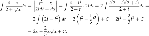 ∫ || 2 || ∫ 2 ∫ -4-−√x-dx = | t = x |= 4−--t-⋅2tdt = 2 t(2-−-t)(2-+-t)dt = 2 + x |2tdt = dx | 2 + t 2 + t ∫ ( ) ( 1 ) 2 = 2 2t− t2 dt = 2 t2 − --t3 + C = 2t2 − -t3 + C = 3 3 2-√ -- = 2x − 3x x + C . 